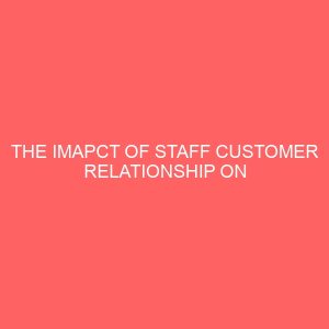 the imapct of staff customer relationship on organizational image 83933
