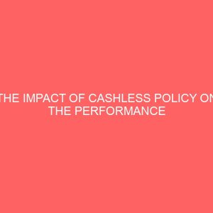 the impact of cashless policy on the performance of nigeria financial institutions 55602