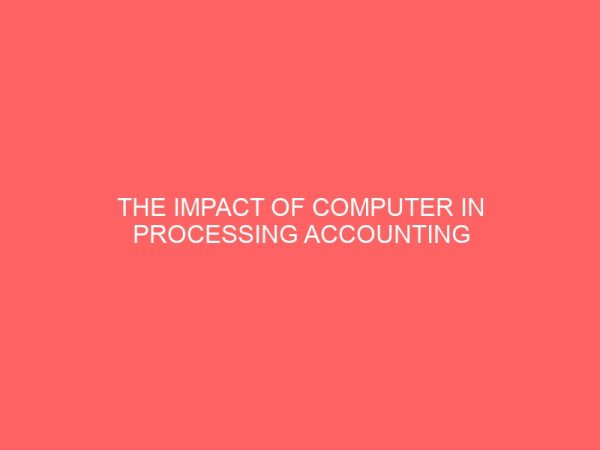 the impact of computer in processing accounting information in nigeria commercial banks 56347