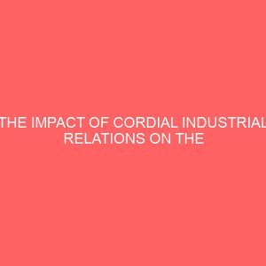 the impact of cordial industrial relations on the growth of an organization 58912