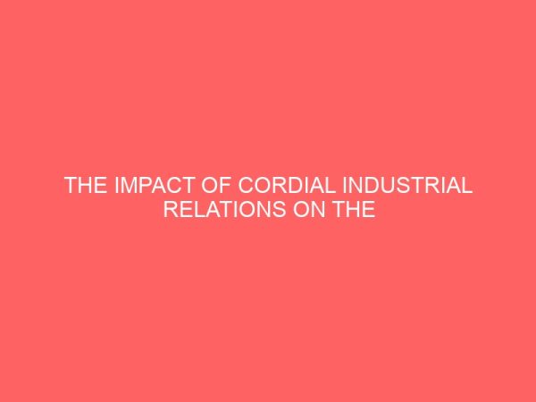 the impact of cordial industrial relations on the growth of an organization 58912