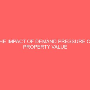 the impact of demand pressure on property value in enugu metropolis from 2009 2018 45754