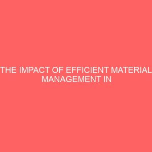 the impact of efficient material management in manufacturing company 56296