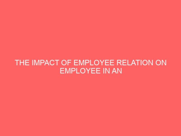 the impact of employee relation on employee in an organizational effectiveness 84051