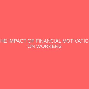 the impact of financial motivation on workers performance in selected manufacturing firms 61625