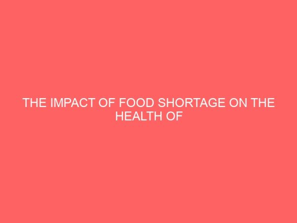 the impact of food shortage on the health of childbearing woman in lapai lga of niger state 45160