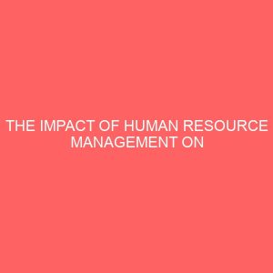 the impact of human resource management on organizational performance 84016