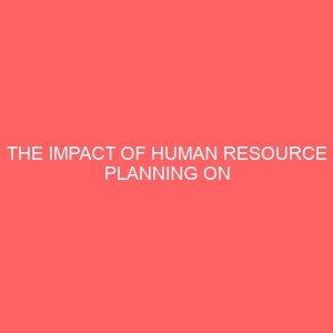 the impact of human resource planning on organizational performance 84286