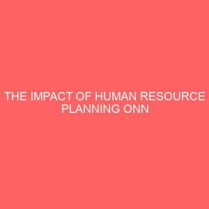 the impact of human resource planning onn organizational performance 84243