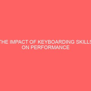 the impact of keyboarding skills on performance of secretaries in business enterprises 62167