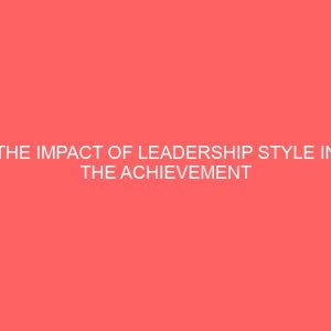 the impact of leadership style in the achievement of organizational productivity goal in mouka limited 84163