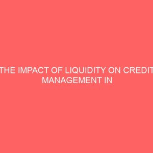 the impact of liquidity on credit management in nigerian banks 58692