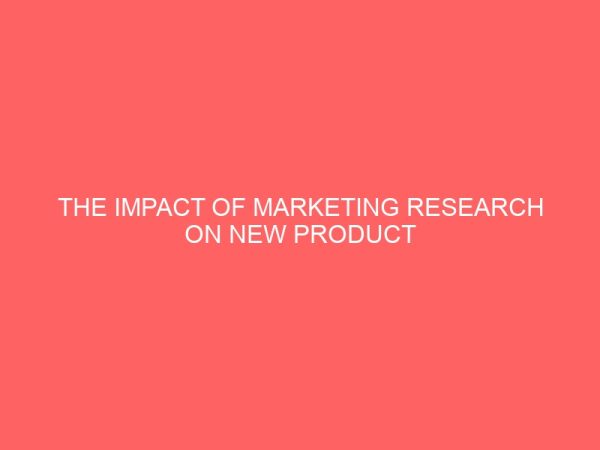 the impact of marketing research on new product development a case study of nigeria bottling company ilorin 43775