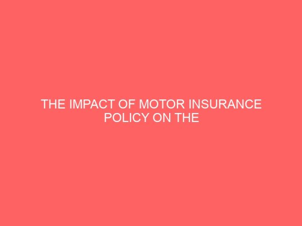 the impact of motor insurance policy on the growth and development of the economy a study of nicon insurance 80035
