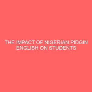 the impact of nigerian pidgin english on students composition writing in senior secondary schools in gwale local government area kano state 46915