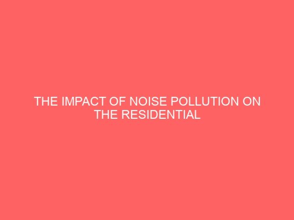 the impact of noise pollution on the residential property values in enugu metropolis of enugu state with a view to making necessary recommendations 45750