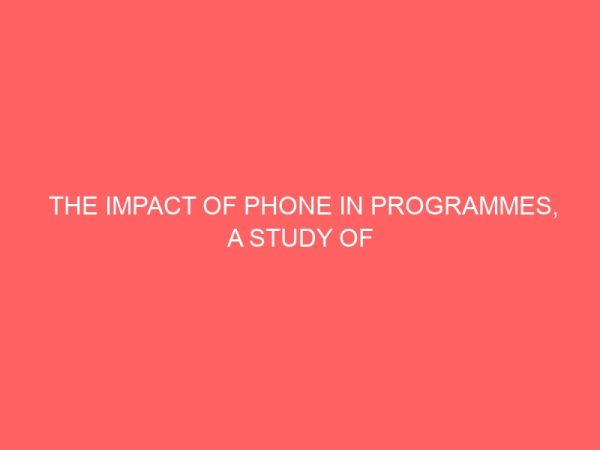 the impact of phone in programmes a study of soul mender on grace 95 5 fm lokoja kogi state 43412
