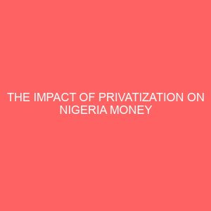 the impact of privatization on nigeria money market 58769