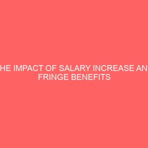the impact of salary increase and fringe benefits among nigerian workers 84067