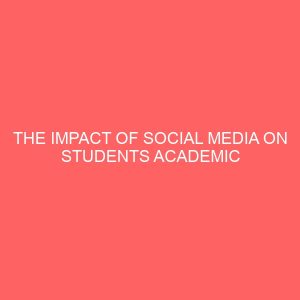 the impact of social media on students academic performance in higher institutions 42875