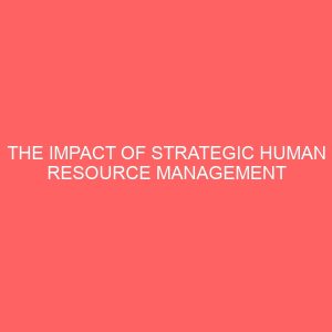 the impact of strategic human resource management on organizational performance 84026