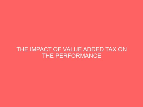 the impact of value added tax on the performance of businesses a study of big brothers bread ikot ekpene akwa ibom state 72666