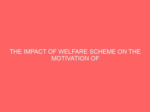 the impact of welfare scheme on the motivation of workers in public service a case study of nigeria television authority nta aba 2 43014