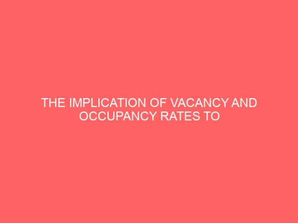 the implication of vacancy and occupancy rates to property investment market in nasarawa town 45748