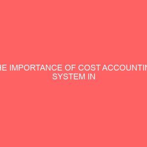 the importance of cost accounting system in manufacturing industries in nigeria 59038