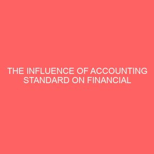 the influence of accounting standard on financial reporting in the nigerian banking sector 57657