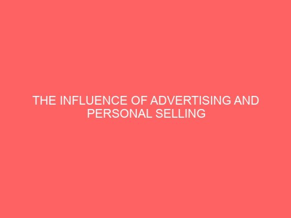 the influence of advertising and personal selling on marketing of new products of commercial banks in aba a case study of uba nigeria plc aba 44095