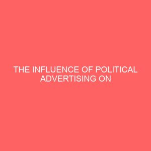 the influence of political advertising on electorates choice of governorship candidate a case study of imo state 2019 governorship election 42376