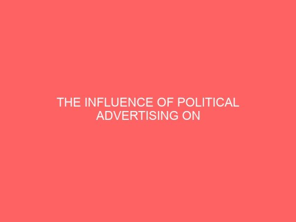 the influence of political advertising on electorates choice of governorship candidate a case study of imo state 2019 governorship election 42376