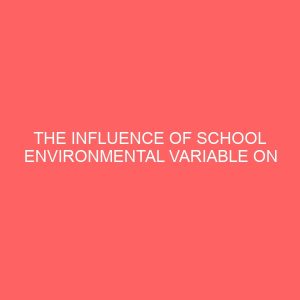 the influence of school environmental variable on the academic performance of students in ado ekiti metropoly 47234