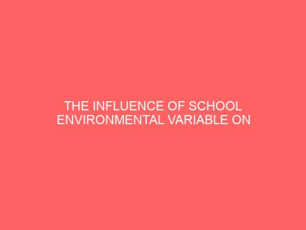 the influence of school environmental variable on the academic performance of students in ado ekiti metropoly 47234
