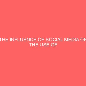 the influence of social media on the use of traditional mass media among nigerian youths 42884