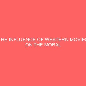 the influence of western movies on the moral values of nigerian students in tertiary institutions 43183