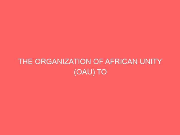 the organization of african unity oau to african union au the journey so far 81129