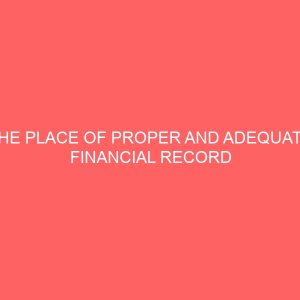 the place of proper and adequate financial record keeping in the success of small scale business 59229