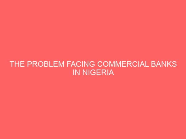 the problem facing commercial banks in nigeria 56290