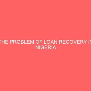 the problem of loan recovery in nigeria commercial banks case study of union bank plc 55138
