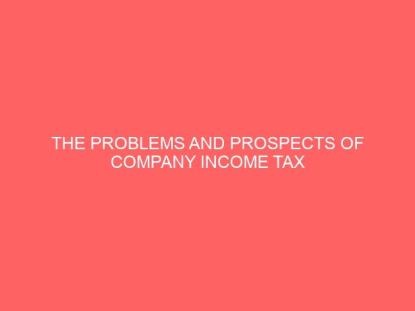 the problems and prospects of company income tax administration in nigeria 60115