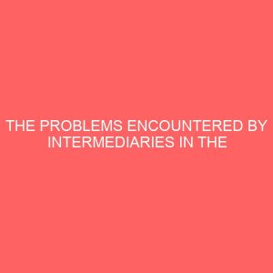 the problems encountered by intermediaries in the nigeria insurance industry and the future prospects 79999