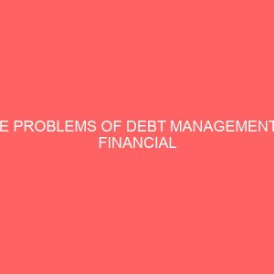the problems of debt management in financial institution a study of union bank plc garden avenue enugu 80029