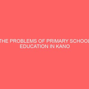 the problems of primary school education in kano state 47574