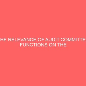 the relevance of audit committee functions on the quality of financial statement in nigeria users perception 57140