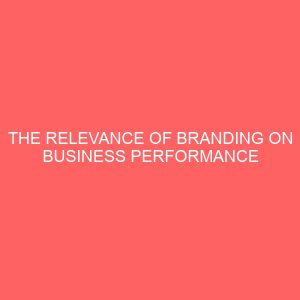 the relevance of branding on business performance of manufacturing firms in kogi 47094