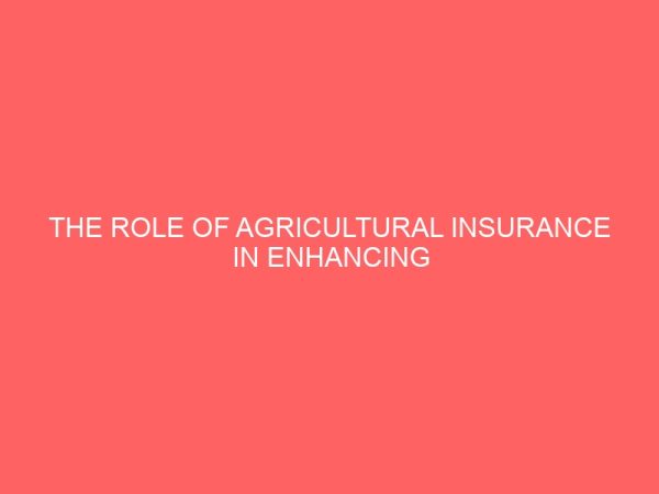 the role of agricultural insurance in enhancing agricultural productivity a case study in uzo uwani l g a 2 80788