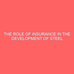 the role of insurance in the development of steel industries in nigeria 80081
