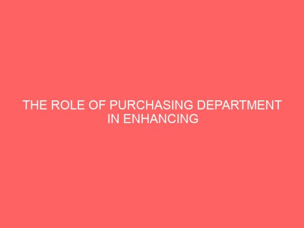 the role of purchasing department in enhancing organizational productivity a case study of federal medical center bida 44081